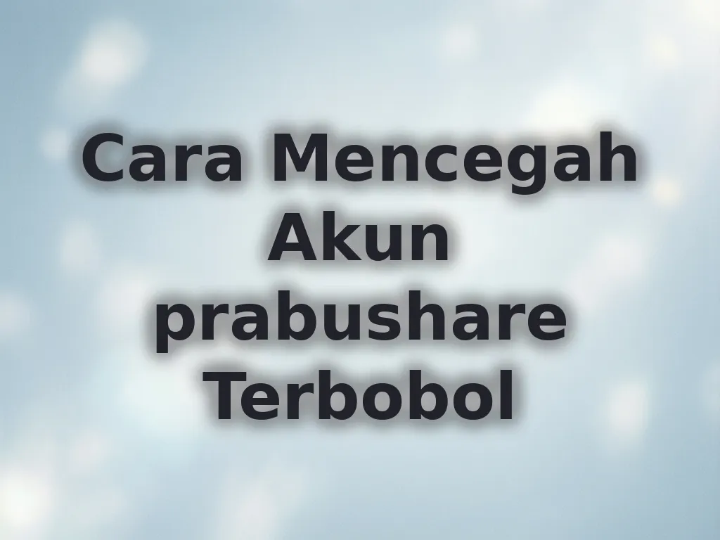 Cara Mencegah Akun prabushare Terbobol