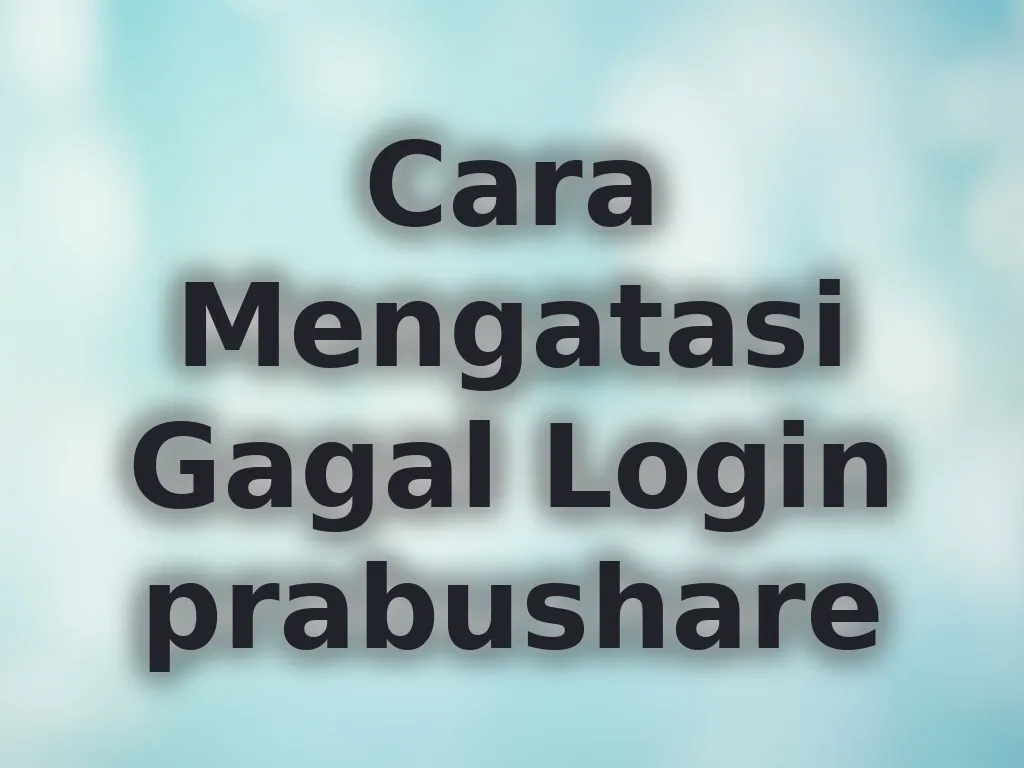 Cara Mengatasi Gagal Login prabushare